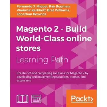 Magento 2 - Build World-Class online stores: Create rich and compelling solutions for Magento 2 by developing and implementing solutions, themes, and