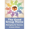 The Good Group Home: Managing for Success