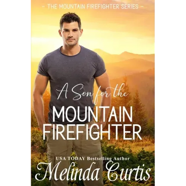 A Son for the Mountain Firefighter: A Secret Baby Second Chance Romance
