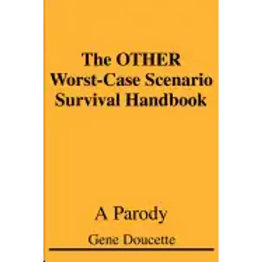 The OTHER Worst-Case Scenario Survival Handbook: A Parody