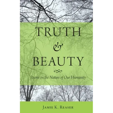 Truth and Beauty: Poems on the Nature of Our Humanity