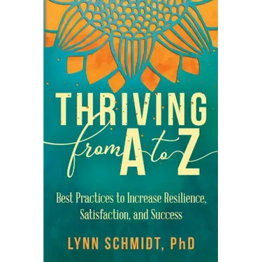 Thriving from A to Z: Best Practices to Increase Resilience, Satisfaction, and Success
