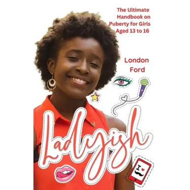 Ladyish: The Ultimate Handbook on Puberty for Girls Aged 13 to 16