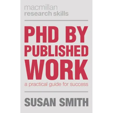 PhD by Published Work: A Practical Guide for Success