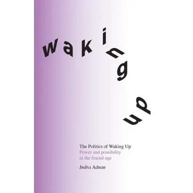 The Politics of Waking Up: Power and possibility in the fractal age (black and white edition)