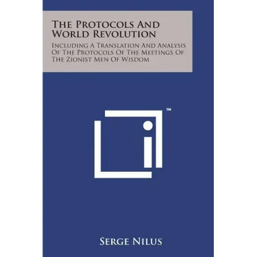 The Protocols and World Revolution: Including a Translation and Analysis of the Protocols of the Meetings of the Zionist Men of Wisdom
