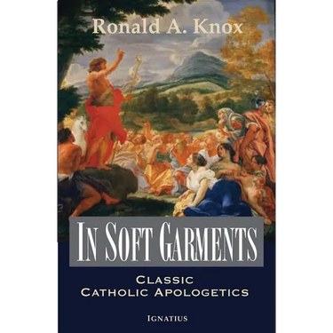 In Soft Garments: Classic Catholic Apologetics