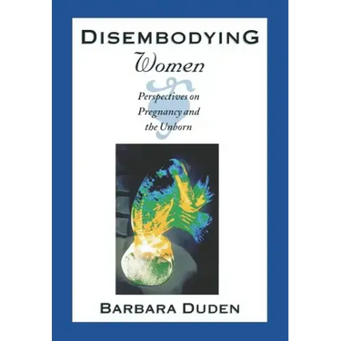 Disembodying Women: Perspectives on Pregnancy and the Unborn