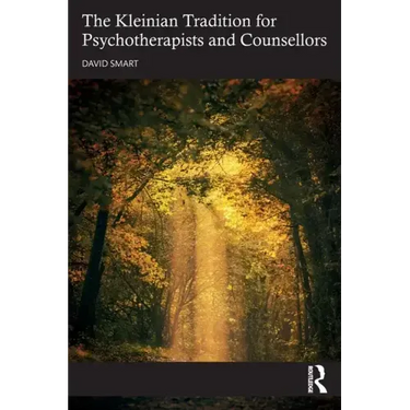 The Kleinian Tradition for Psychotherapists and Counsellors
