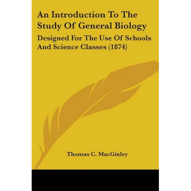An Introduction To The Study Of General Biology: Designed For The Use Of Schools And Science Classes (1874)
