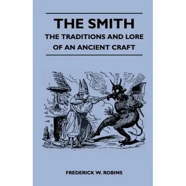 The Smith - The Traditions and Lore of an Ancient Craft