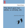 The Devil Upon Two Sticks; A Comedy, Etc.