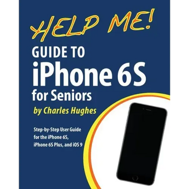 Help Me! Guide to the iPhone 6S for Seniors: Introduction to the iPhone 6S for Beginners