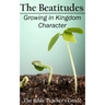 The Beatitudes: Growing in Kingdom Character