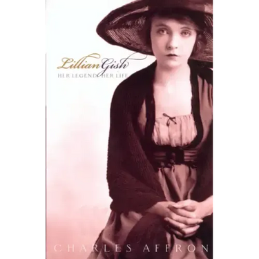 Lillian Gish: Her Legend, Her Life