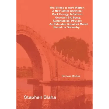 The Bridge to Dark Matter; A New Sister Universe; Dark Energy; Inflatons; Quantum Big Bang; Superluminal Physics; An Extended Standard Model Based on