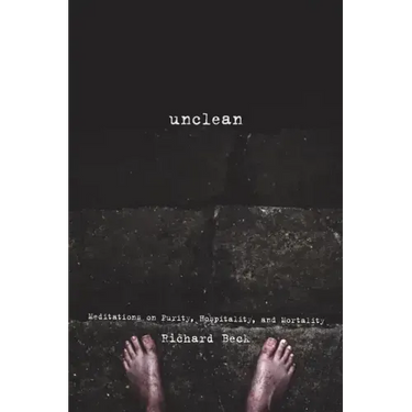Unclean: Meditations on Purity, Hospitality, and Mortality