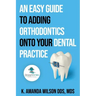 An Easy Guide to Adding Orthodontics onto your Dental Practice