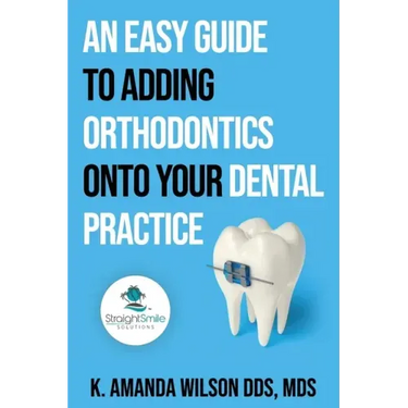 An Easy Guide to Adding Orthodontics onto your Dental Practice