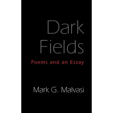 Dark Fields: Poems and an Essay