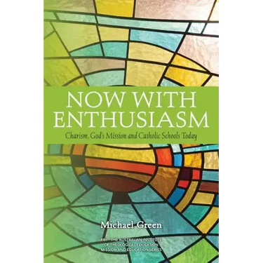 Now with Enthusiasm: Charism, God's Mission and Catholic Schools Today