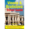 Vienna & Bratislava Travel Guide: Attractions, Eating, Drinking, Shopping & Places To Stay