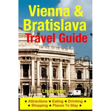 Vienna & Bratislava Travel Guide: Attractions, Eating, Drinking, Shopping & Places To Stay