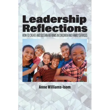 Leadership Reflections: How to Create and Sustain Reforms in Children and Family Services