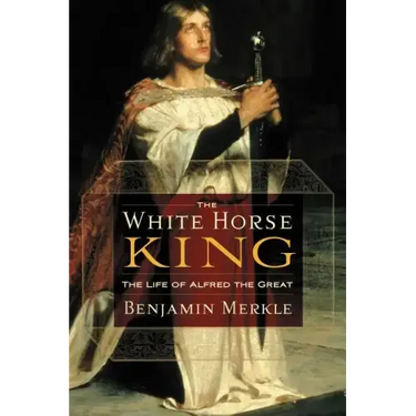 The White Horse King: The Life of Alfred the Great