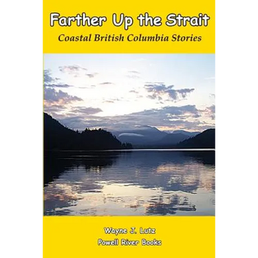 Farther Up the Strait: Coastal British Columbia Stories