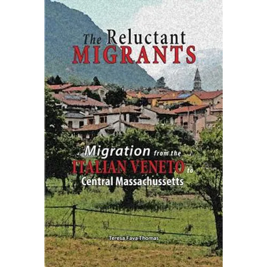 The Reluctant Migrants: Migration from the Veneto to Central Massachusetts 1880-1920