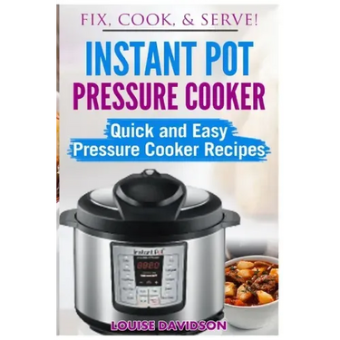 Instant Pot Pressure Cooker: Quick and Easy Pressure Cooker Recipes