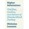 Higher Admissions: The Rise, Decline, and Return of Standardized Testing