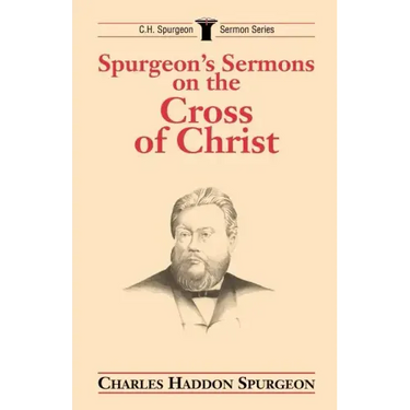 Spurgeon's Sermons on the Cross of Christ