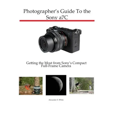 Photographer's Guide to the Sony a7C: Getting the Most from Sony's Compact Full-Frame Camera
