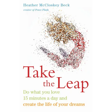 Take the Leap: Do What You Love 15 Minutes a Day and Create the Life of Your Dreams (Experience Daily Joy)