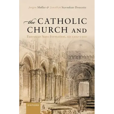 The Catholic Church and European State Formation, Ad 1000-1500