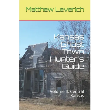 Kansas Ghost Town Hunter's Guide: Volume II: Central Kansas