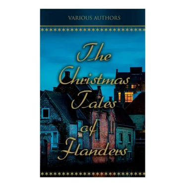 The Christmas Tales of Flanders: Traditional Holiday Folk Tales: The Enchanted Apple-Tree, The Emperor's Parrot, Balten and the Wolf