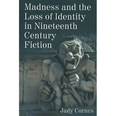 Madness and the Loss of Identity in Nineteenth Century Fiction