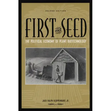 First the Seed: The Political Economy of Plant Biotechnology