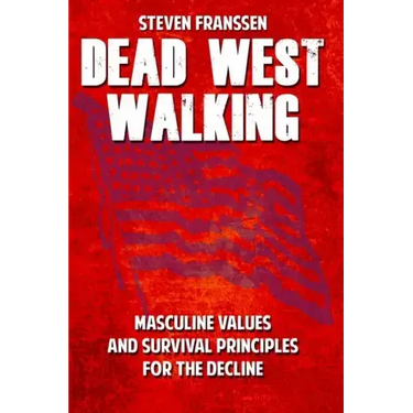 Dead West Walking: Masculine Values and Survival Principles for The Decline