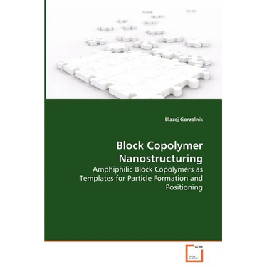 Block Copolymer Nanostructuring - Amphiphilic Block Copolymers as Templates for Particle Formation and Positioning
