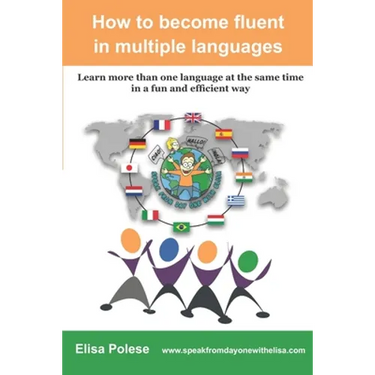 How to become fluent in multiple languages: learn more than one language at the same time in a fun and efficient way