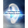 Audiology for the ENT Physician Assistant