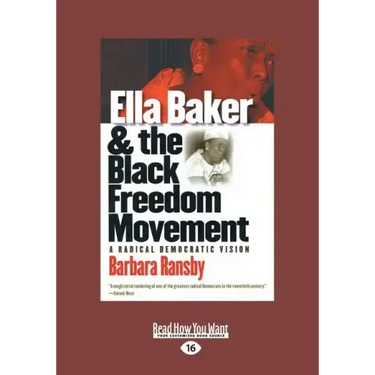 Ella Baker and the Black Freedom Movement: A Radical Democratic Vision (Large Print 16pt), Volume 2