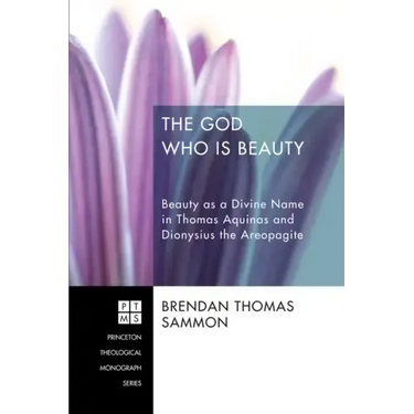 The God Who Is Beauty: Beauty as a Divine Name in Thomas Aquinas and Dionysius the Areopagite
