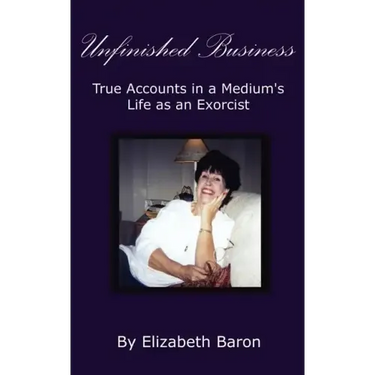 Unfinished Business: True Accounts in a Medium's Life as an Exorcist