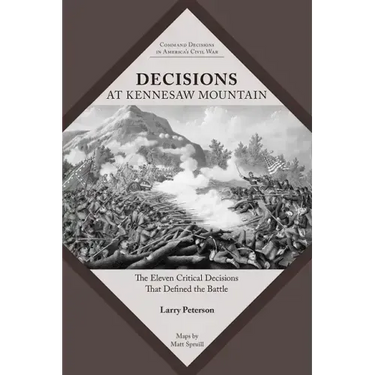 Decisions at Kennesaw Mountain: The Eleven Critical Decisions That Defined the Battle