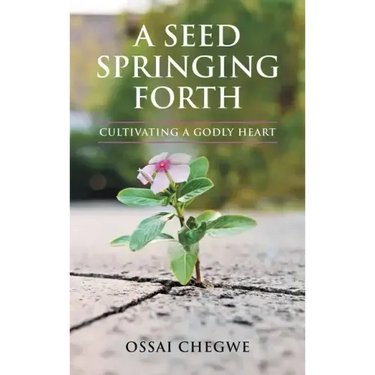 A Seed Springing Forth: Cultivating a Godly Heart